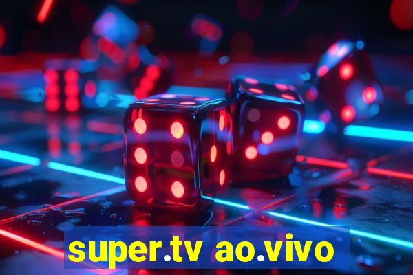 super.tv ao.vivo